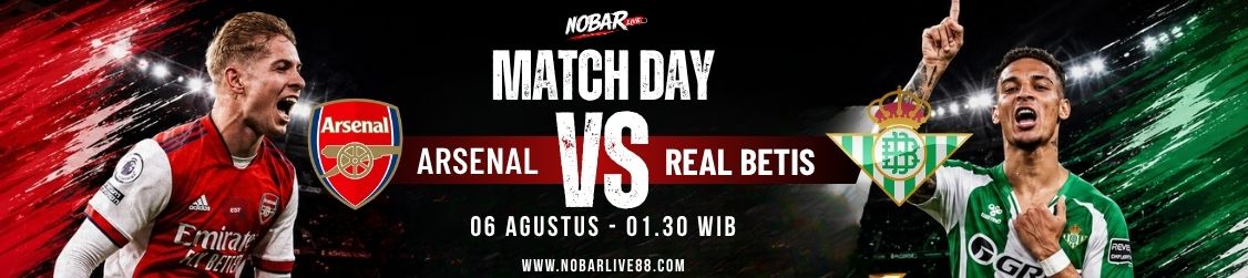 Match Day Arsenal vs Real Betis — 06 Agustus 2026 pukul 01:30 WIB